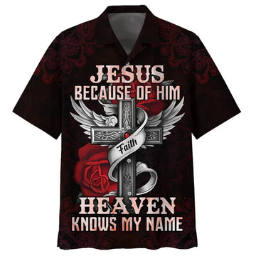 UniJames Jesus Because Of Him Heaven Knows My Name Hawaiian Shirts - Christian Hawaiian Shirt - Jesus Hawaiian Shirts