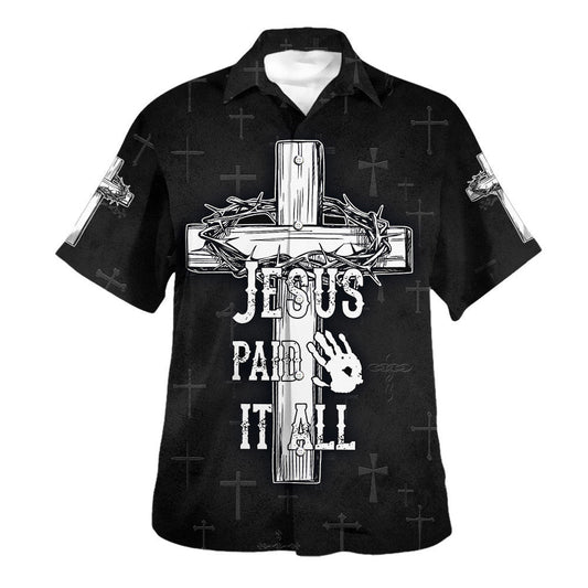 UniJames Jesus Paid It All Cross And Crown Of Thorns Hawaiian Shirts For Men & Women - Christian Hawaiian Shirt - Hawaiian Summer Shirts