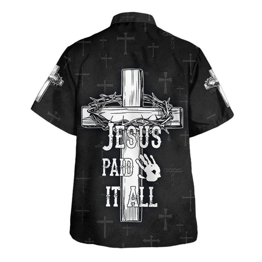 UniJames Jesus Paid It All Cross And Crown Of Thorns Hawaiian Shirts For Men & Women - Christian Hawaiian Shirt - Hawaiian Summer Shirts