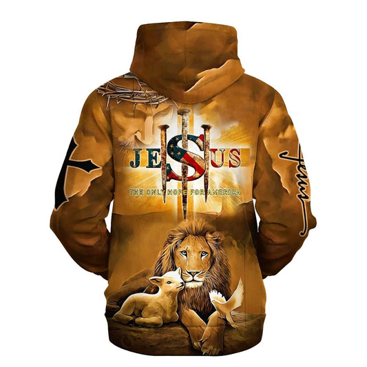 Uni Jesus The Only Hope For America Hoodie Lion Lamb And Dove 3D Hoodie