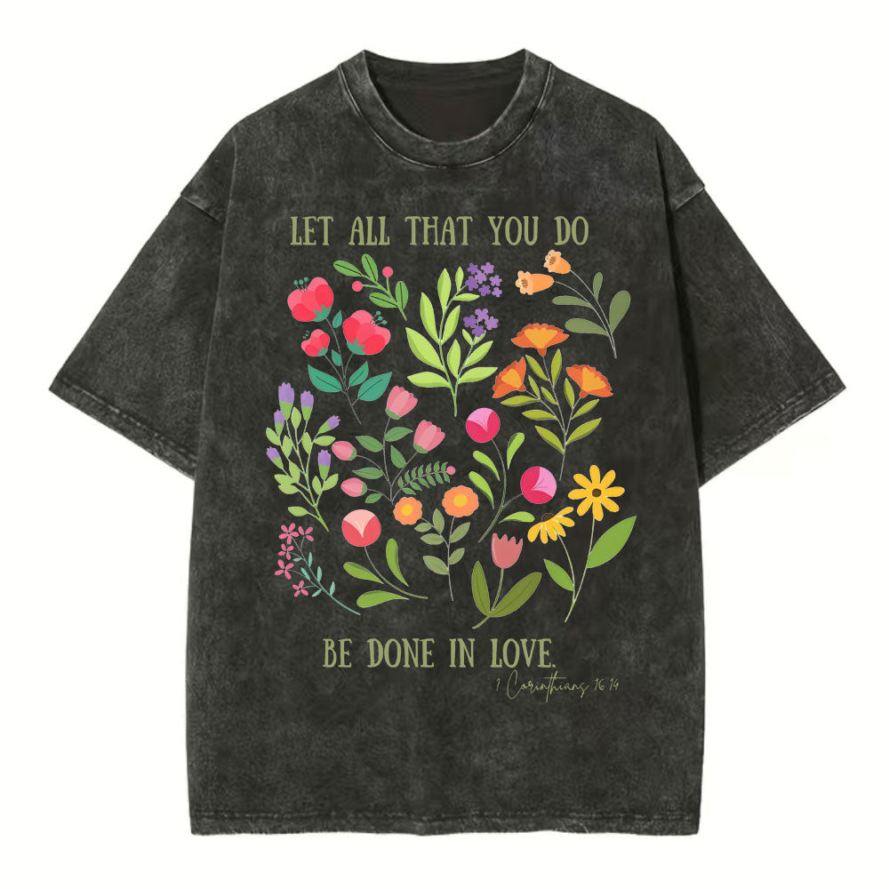 Let All That You Do Be Done In Love Christian Washed TShirt  