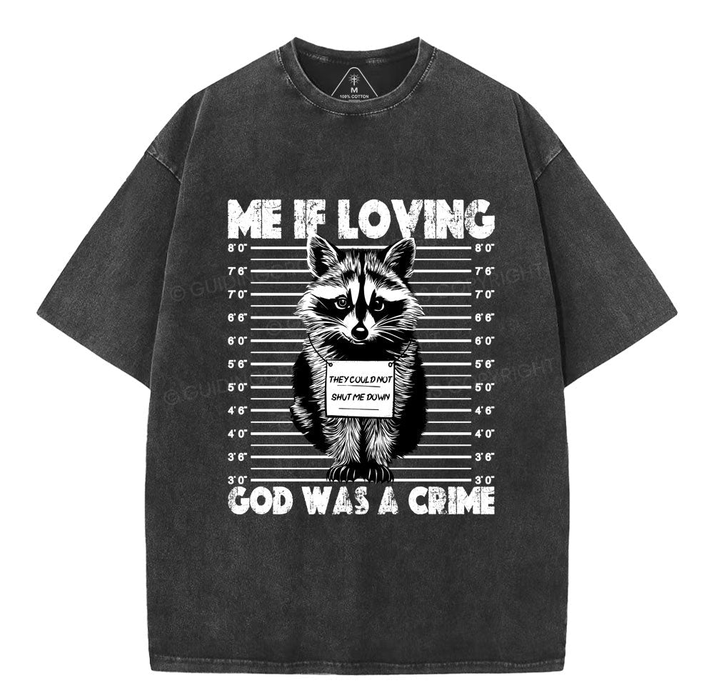 Me If Loving God Was A Crime Christian Washed T-Shirt Sale - GuidingCross