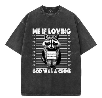 Me If Loving God Was A Crime Christian Washed T-Shirt Sale - GuidingCross