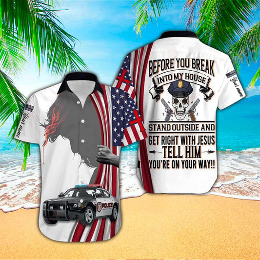 UniJames Police Before You Break Into My House Stand Out And Get Right With Jesus Hawaiian Shirt - Christian Hawaiian Shirts For Men & Women