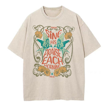 Sing His Praise Each Morning Christian Washed T-Shirt Sale - GuidingCross