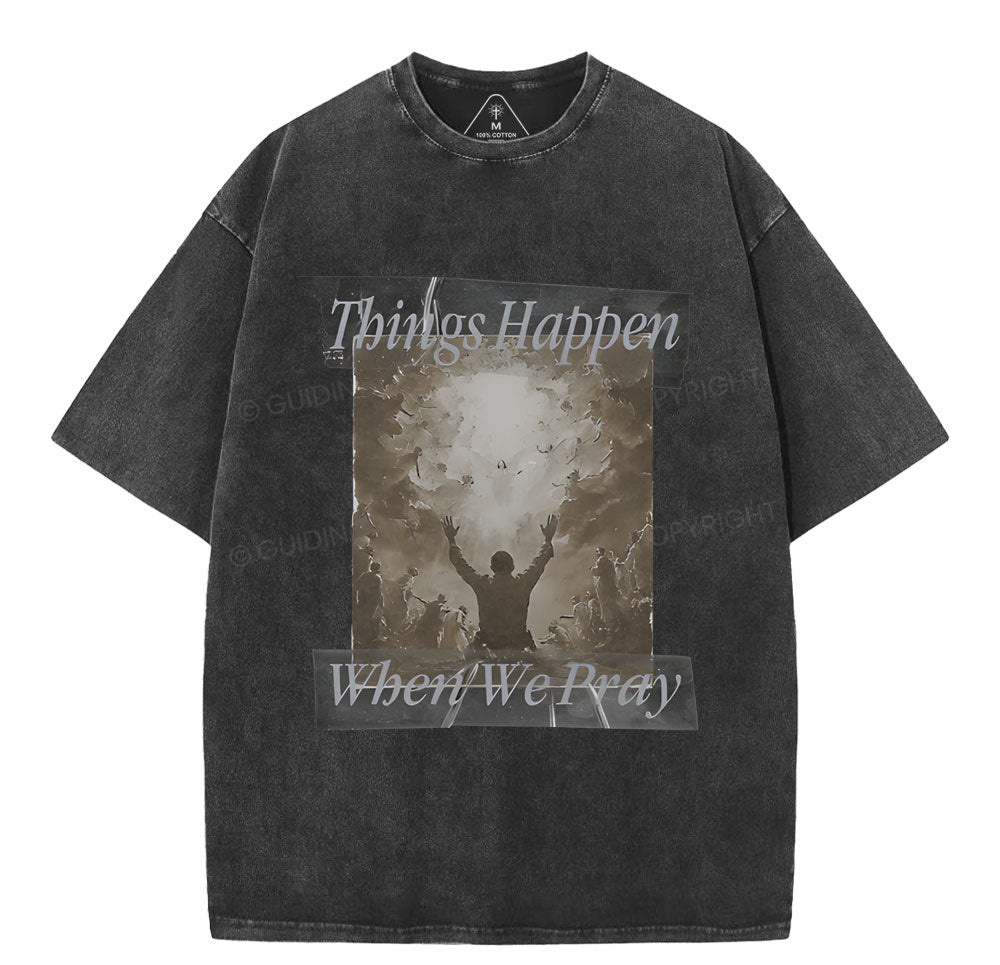 Things Happen When We Pray Christian Washed TShirt  