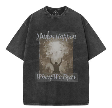 Things Happen When We Pray Christian Washed TShirt  