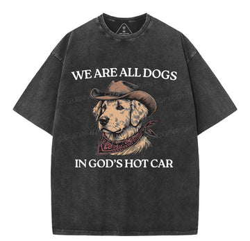 We Are All Dogs In God's Hot Car Christian Washed TShirt  