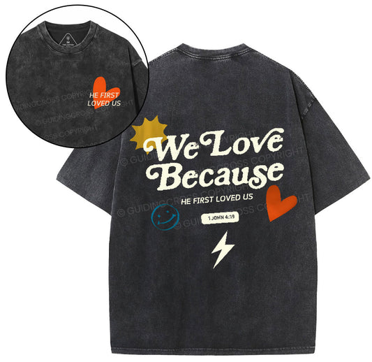We Love Because He First Loved Us Christian Washed TShirt  