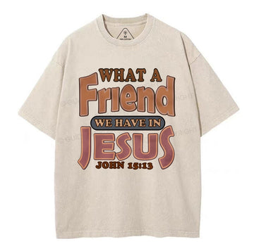 What A Friend We Have In Jesus Christian Washed TShirt  