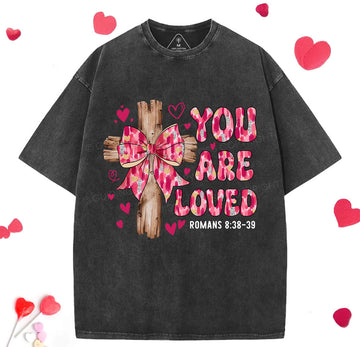 You Are Loved Jesus Valentine Christian Washed TShirt  