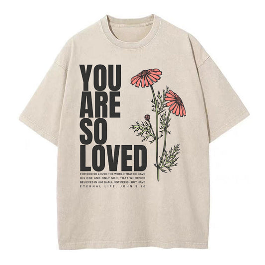 You Are So Loved Christian Washed T-Shirt Sale - GuidingCross
