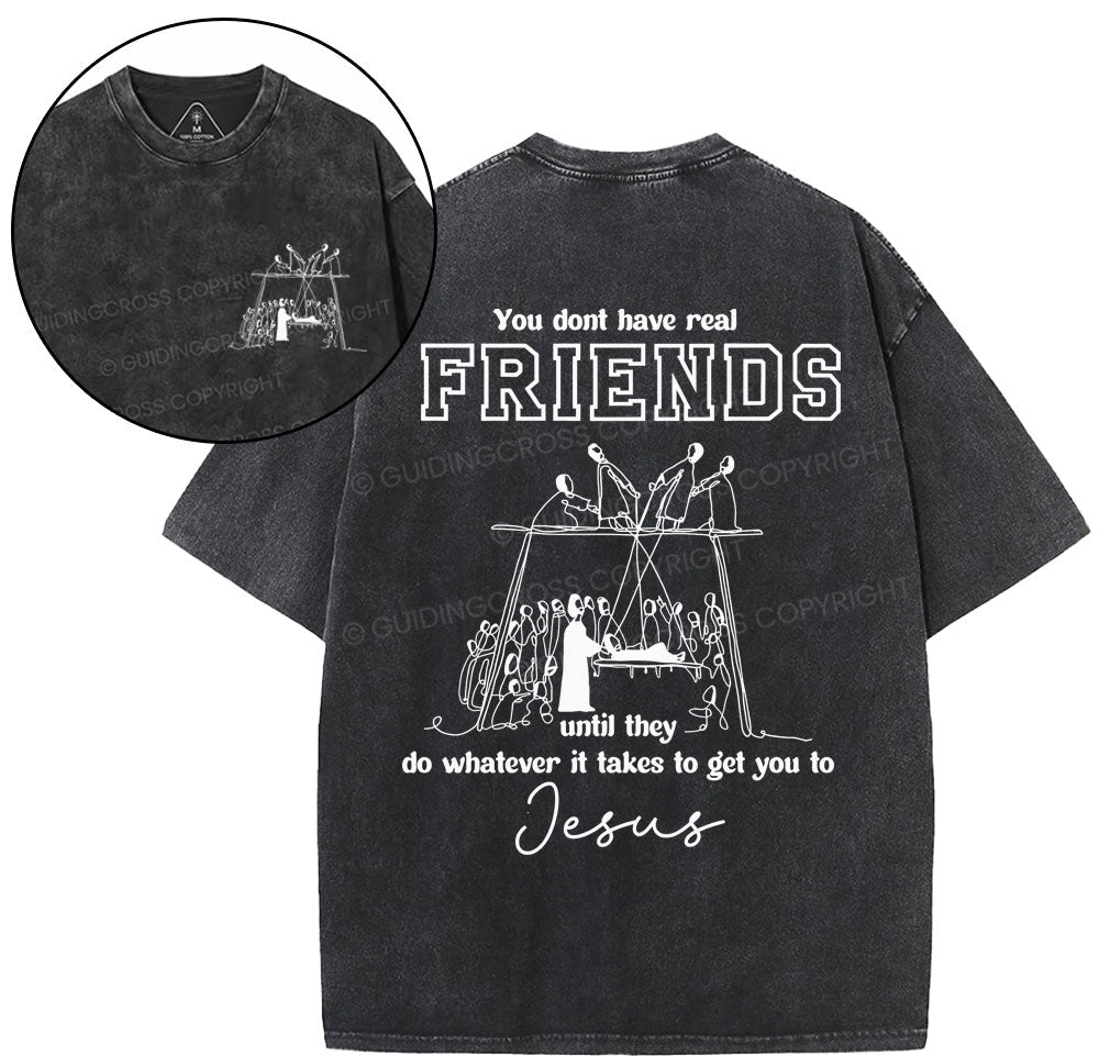 You Don't Have Real Friends Christian Washed TShirt  