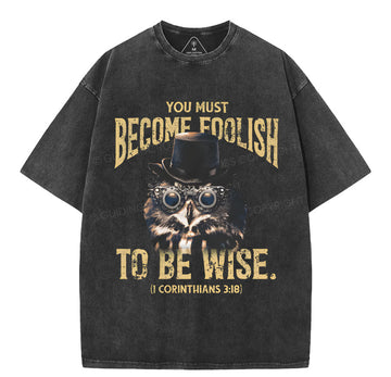 You Must Become Foolish To Be Wise Christian Washed TShirt  