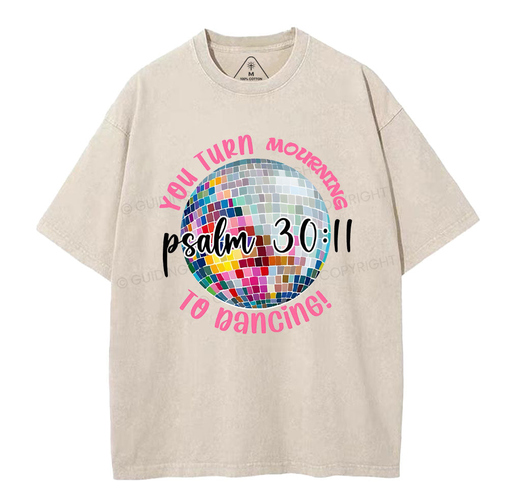 You Turn Mourning To Dancing Christian Washed TShirt  