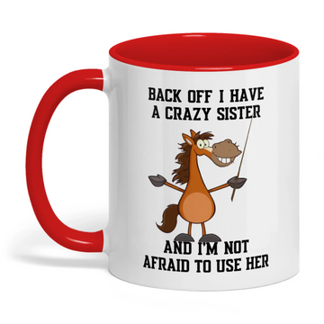 Uni Back Off I Have A Crazy Sister And I'm Not Horse Two Tone Mug